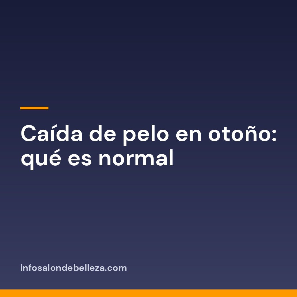 Caída de pelo en otoño: qué es normal