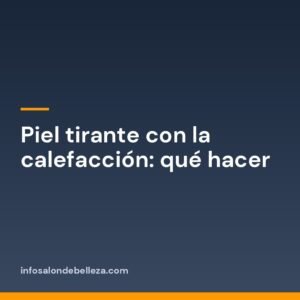 Piel tirante con la calefacción: qué hacer